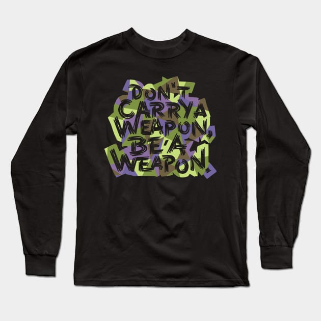 Be a Weapon Long Sleeve T-Shirt by polliadesign